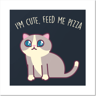 I'm Cute, Feed Me Pizza - Kawaii Kitty Mister Muffins Posters and Art